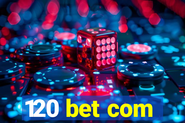 120 bet com